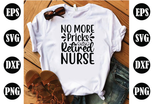 No More Pricks Retired Nurse Graphics & Crafts