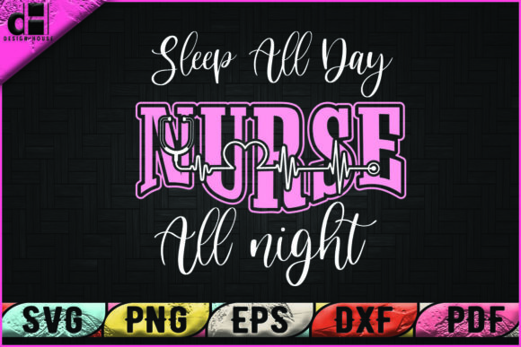 Sleep All Day Nurse All Night Graphics for Crafts
