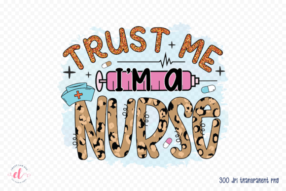 Trust Me I m a Nurse PNG for Crafts Graphics